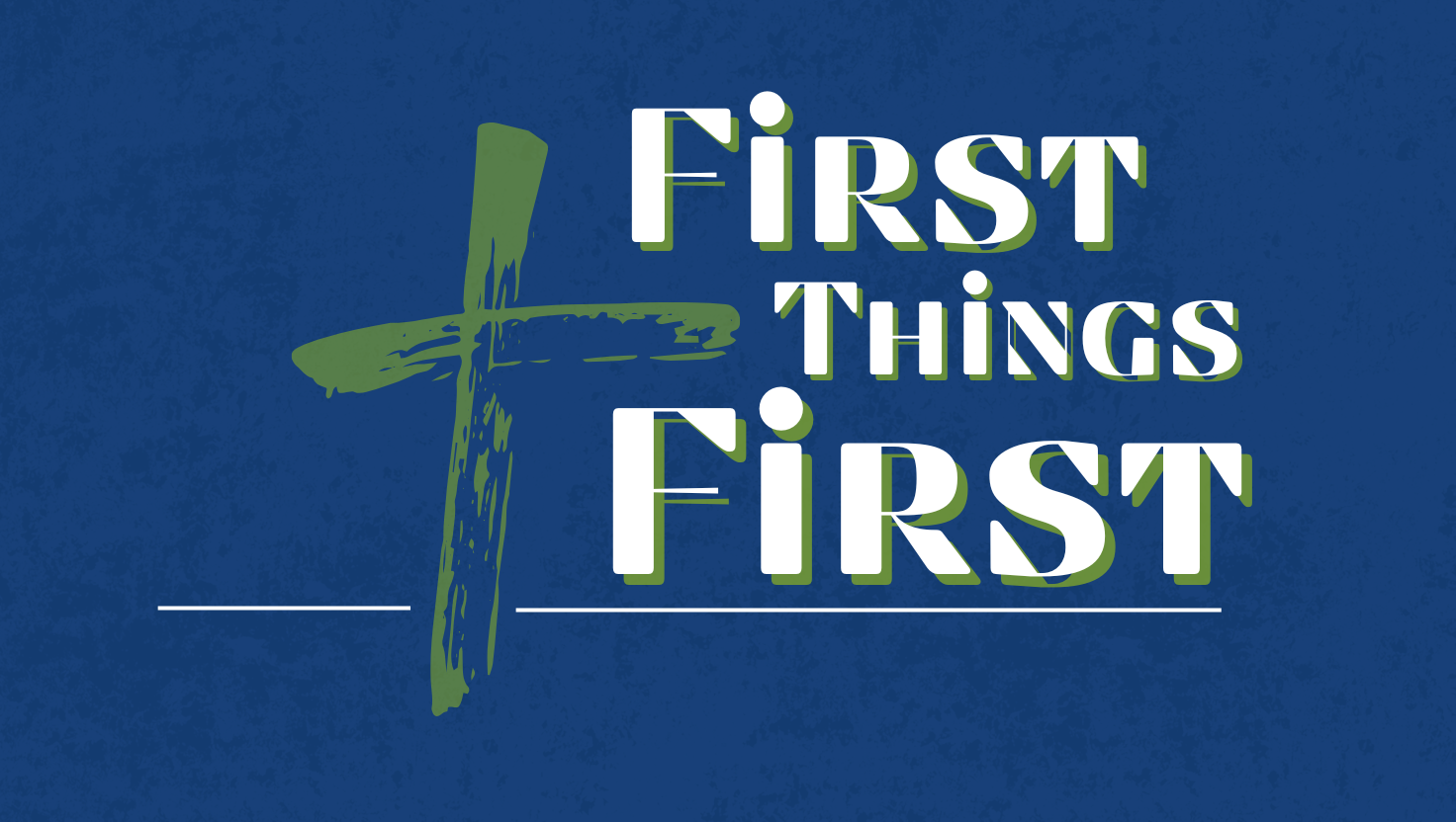 First Things First